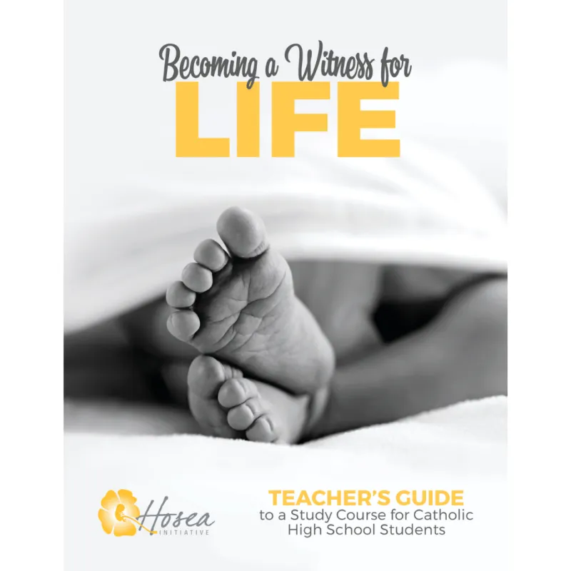 BECOMING A WITNESS FOR LIFE High School Curriculum (Catholic Version)